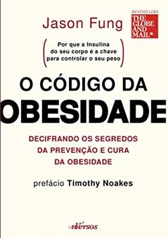 O código da obesidade: decifrando os segredos da prevenção e cura da obesidade, do autor Jason Fung