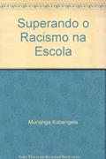 Ler Superando o Racismo na Escola, do autor Kabengele Munanga