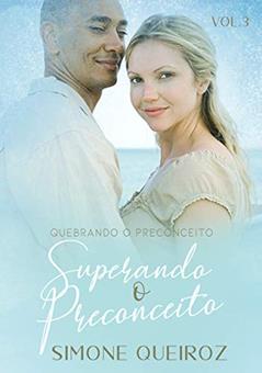 SUPERANDO O PRECONCEITO (Quebrando o Preconceito Livro 3), do autor SIMONE QUEIROZ