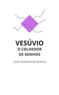 Ler VESÚVIO: O Colhedor de Sonhos, do autor Elvis Ferreira de Morais