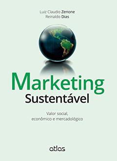 Marketing Sustentável: Valor Social, Econômico E Mercadológico, do autor Reinaldo Dias; Luiz Claudio Zenone