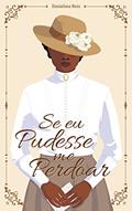 Ler Se eu pudesse me perdoar, do autor Danielma Reis Ler Se eu pudesse me perdoar, do autor Danielma Reis