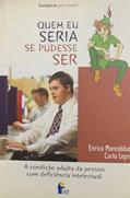 Ler Quem Eu Seria Se Pudesse Ser: A Condicao Adulta Da Pessoa Com Deficiencia Intelectual, do autor Eurico Montobbio