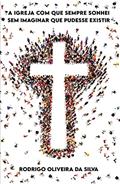 Ler A Igreja com que sempre sonhei sem imaginar que pudesse existir: Uma Exaltação ao Corpo de Cristo, do autor Rodrigo Oliveira da Silva Ler A Igreja com que sempre sonhei sem imaginar que pudesse existir: Uma Exaltação ao Corpo de Cristo, do autor Rodrigo Oliveira da Silva