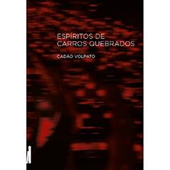 Espíritos de Carros Quebrados, do autor Cadão Volpato