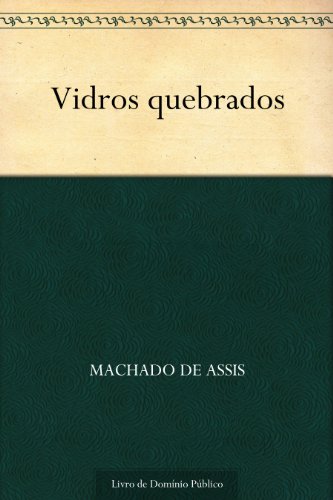Ler Vidros Quebrados, do autor Machado de Assis Ler Vidros Quebrados, do autor Machado de Assis