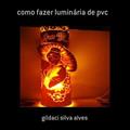 Ler Como Fazer Luminaria de Pvc, do autor Gildaci Silva Alves
