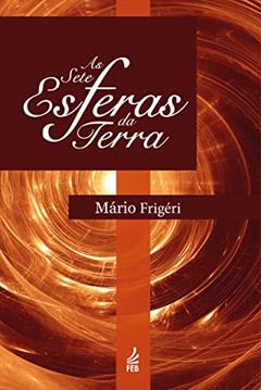 As Sete Esferas da Terra, do autor Mário Frigéri