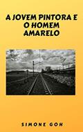 Ler A Jovem Pintora e o Homem Amarelo, do autor Simone Goh