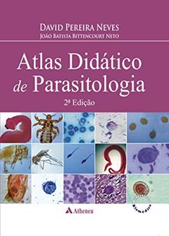 Atlas Didático de Parasitologia, do autor David Pereira Neves; João Batista Bittencourt Neto