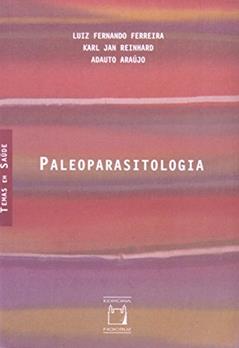 Paleoparasitologia, do autor Luiz Fernando Ferreira; Karl Jan Reinhard; Adauto Araújo