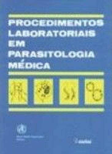 Ler PROCEDIMENTOS LABORAT. EM PARASITOLOGIA MEDICA, do autor OMS