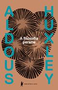 Ler A filosofia perene: Uma interpretação dos grandes místicos do Oriente e do Ocidente, do autor Aldous Huxley