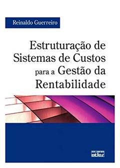 Estruturação De Sistemas De Custos Para A Gestão Da Rentabilidade, do autor Reinaldo Guerrero