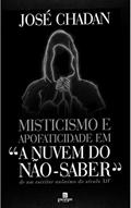 Ler Misticismo e Apofaticidade em "A Nuvem do Não-Saber" de um Escritor Anônimo do Século XIV, do autor José Chadan Ler Misticismo e Apofaticidade em "A Nuvem do Não-Saber" de um Escritor Anônimo do Século XIV, do autor José Chadan