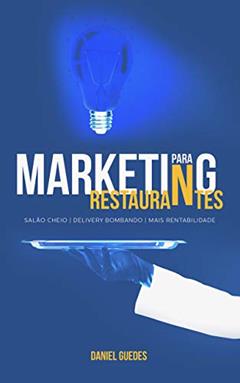 Marketing para Restaurantes: Salão Cheio, Delivery bombando e Mais rentabilidade, do autor Daniel Guedes