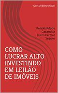 Ler COMO LUCRAR ALTO INVESTINDO EM LEILÃO DE IMÓVEIS: Rentabilidade Garantida Lucro Certo e Seguro, do autor Gerson Bertholucci Ler COMO LUCRAR ALTO INVESTINDO EM LEILÃO DE IMÓVEIS: Rentabilidade Garantida Lucro Certo e Seguro, do autor Gerson Bertholucci