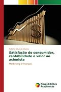 Ler Satisfação do consumidor, rentabilidade e valor ao acionista: Marketing e finanças, do autor Otuzi de Oliveira Roberto