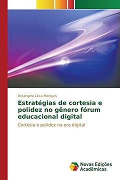 Estratégias de cortesia e polidez no gênero fórum educacional digital: Cortesia e polidez na era digital, do autor Licca Marques Rosangela