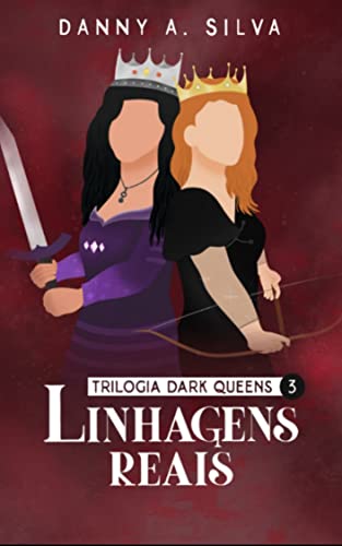 Ler Linhagens Reais (Dark Queens Livro 3), do autor Danny A. Silva Ler Linhagens Reais (Dark Queens Livro 3), do autor Danny A. Silva