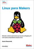 Ler Linux Para Makers: Entenda o Sistema Operacional que Executa no Raspberry Pi e em Outros Computadores de Placa única, do autor Aaron Newcomb