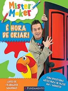 Mister Maker. E Hora De Criar, do autor Vários Autores