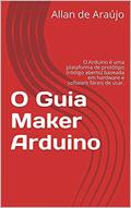 Ler O Guia Maker Arduino: O Arduino é uma plataforma de protótipo (código aberto) baseada em hardware e software fáceis de usar. (1), do autor Allan de Araújo