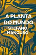 Ler A planta do mundo, do autor Stefano Mancuso