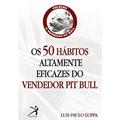 Ler Os 50 Hábitos Altamente Eficazes Do Vendedor Pit Bull, do autor Luis Paulo Luppa Ler Os 50 Hábitos Altamente Eficazes Do Vendedor Pit Bull, do autor Luis Paulo Luppa