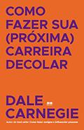 Ler Como fazer sua (próxima) carreira decolar, do autor Dale Carnegie