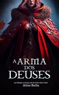 Ler A ARMA DOS DEUSES, do autor Aline Bulla Ler A ARMA DOS DEUSES, do autor Aline Bulla