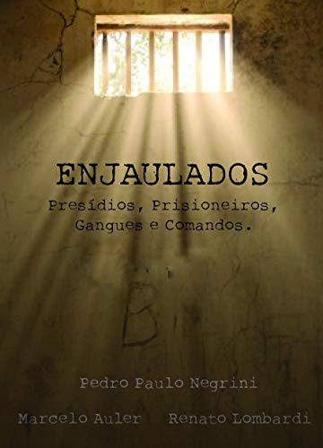 Ler Enjaulados: Presídios, Prisioneiros, Gangues e Comandos, do autor Pedro Paulo Negrini; Marcelo Auler; Renato Lombardi