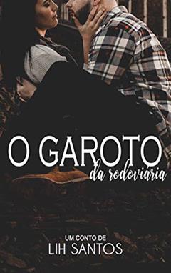 O Garoto da Rodoviária, do autor Lih Santos