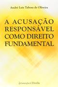 Ler A Acusação Responsável Como Direito Fundamental, do autor André Luís Tabosa de Oliveira