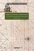 Ler Deslocamentos e mediações: A circulação transatlântica dos impressos (1789 - 1914), do autor Fontenele Ler Deslocamentos e mediações: A circulação transatlântica dos impressos (1789 - 1914), do autor Fontenele