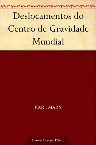 Ler Deslocamentos do Centro de Gravidade Mundial, do autor Karl Marx
