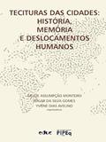 Ler TECITURAS DAS CIDADES - HISTÓRIA, MEMÓRIA E DESLOCAMENTOS HUMANOS, do autor ARLETE ASSUMPÇÃO MONTEIRO