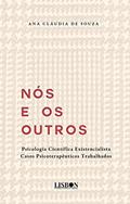 Ler Nós e os Outros - Psicologia Existencialista - Casos psicoterapêuticos trabalhados, do autor Ana Claudia de Souza Ler Nós e os Outros - Psicologia Existencialista - Casos psicoterapêuticos trabalhados, do autor Ana Claudia de Souza