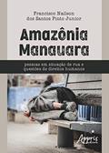 Ler Amazônia manauara: pessoas em situação de rua e questões de direitos humanos, do autor Francisco Nailson dos Santos Pinto Junior Ler Amazônia manauara: pessoas em situação de rua e questões de direitos humanos, do autor Francisco Nailson dos Santos Pinto Junior