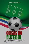 Ler Coisas do futebol manauara, do autor Marcos Souza
