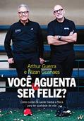 Ler Você aguenta ser feliz?: Como cuidar da saúde mental e física para ter qualidade de vida, do autor Nizan Guanaes; Arthur Guerra