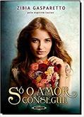 Ler Só o Amor Consegue, do autor Zibia Gasparetto