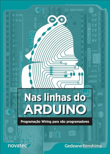 Ler Nas Linhas do Arduino: Programação Wiring Para Não Programadores, do autor Gedeane Kenshima