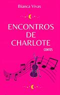 Ler [Contos] Encontros de Charlote Tissou, do autor Bianca Vivas