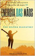 Ler . ENERGIA DAS MÃOS. : O despertar da magia Helena Blavatsky, do autor Raika Charlote; Helena Blavatsky Ler . ENERGIA DAS MÃOS. : O despertar da magia Helena Blavatsky, do autor Raika Charlote; Helena Blavatsky