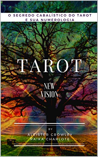 Ler TAROT New Vision: O SEGREDO CABALÍSTICO DO TAROT E SUA NUMEROLOGIA, do autor Raika Charlote; ALEISTER CROWLEY Ler TAROT New Vision: O SEGREDO CABALÍSTICO DO TAROT E SUA NUMEROLOGIA, do autor Raika Charlote; ALEISTER CROWLEY