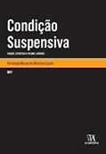 Ler Condição Suspensiva: Função, Estrutura e Regime Jurídico, do autor Fernanda Mynarski Martins-Costa Ler Condição Suspensiva: Função, Estrutura e Regime Jurídico, do autor Fernanda Mynarski Martins-Costa