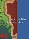 Ler A CANÇÃO SOBERANA, do autor AUDÁLIO ALVES