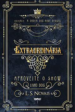 Extraordinária: Aproveite o Show Vol 2, do autor L. S. Novais