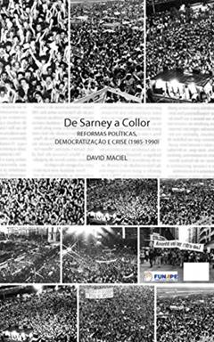 De Sarney a Collor: Reformas Políticas, Democratização e Crise (1985-1990), do autor David Maciel